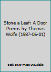 Stone a Leaf: A Door Poems by Thomas Wolfe (1987-06-01)
