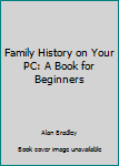 Paperback Family History on Your PC: A Book for Beginners Book