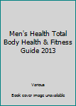 Men'sHealth Total-Body Health & Fitness Guide 2013
