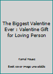 Paperback The Biggest Valentine Ever : Valentine Gift for Loving Person Book