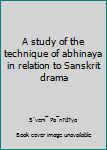 Paperback A study of the technique of abhinaya in relation to Sanskrit drama Book
