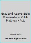 Unknown Binding Gray and Adams Bible Commentary: Vol 4: Matthew - Acts Book