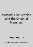 Hardcover Mammal-Like Reptiles and the Origin of Mammals Book