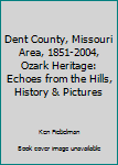 Dent County, Missouri Area, 1851-2004, Ozark Heritage: Echoes from the Hills, History & Pictures