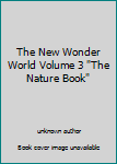 Unknown Binding The New Wonder World Volume 3 "The Nature Book" Book