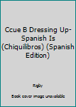 Paperback Ccue B Dressing Up-Spanish Is (Chiquilibros) (Spanish Edition) [Spanish] Book