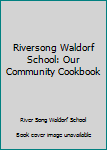 Paperback Riversong Waldorf School: Our Community Cookbook Book