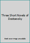 Hardcover Three Short Novels of Dostoevsky Book