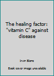 Hardcover The healing factor: "vitamin C" against disease Book