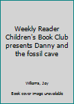 Weekly Reader Children's Book Club presents Danny and the fossil cave