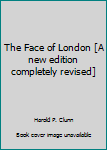 Hardcover The Face of London [A new edition completely revised] Book