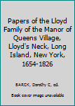 Hardcover Papers of the Lloyd Family of the Manor of Queens Village, Lloyd's Neck, Long Island, New York, 1654-1826 Book