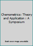Hardcover Chemometrics: Theory and Application : A Symposium Book