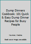 Paperback Dump Dinners Cookbook: 101 Quick & Easy Dump Dinner Recipes for Busy People Book