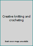 Hardcover Creative knitting and crocheting Book