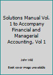 Paperback Solutions Manual Vol. 1 to Accompany Financial and Managerial Accounting, Vol 1 Book