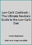 Paperback Low-Carb Cookbook : The Ultimate Newbie's Guide to the Low-Carb Diet Book