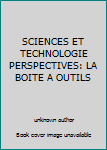 Unknown Binding SCIENCES ET TECHNOLOGIE PERSPECTIVES: LA BOITE A OUTILS Book