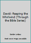 Paperback David: Reaping the Whirlwind (Through the Bible Series) Book