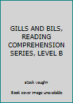 Paperback GILLS AND BILS, READING COMPREHENSION SERIES, LEVEL B Book