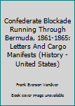 Library Binding Confederate Blockade Running Through Bermuda, 1861-1865: Letters And Cargo Manifests (History - United States) Book