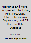 Hardcover Migraines and More -Conquered-: Including Pms, Prostatitis, Ulcers, Insomnia, Depression, and 22 Other So-Called Diseases Book