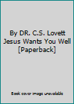 Paperback By DR. C.S. Lovett Jesus Wants You Well [Paperback] Book