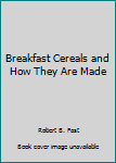 Hardcover Breakfast Cereals and How They Are Made Book