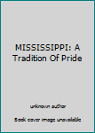 Unknown Binding MISSISSIPPI: A Tradition Of Pride Book