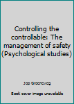 Controlling the controllable: The management of safety (Psychological studies)