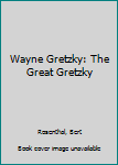 Paperback Wayne Gretzky: The Great Gretzky Book