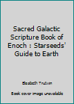 Paperback Sacred Galactic Scripture Book of Enoch : Starseeds' Guide to Earth Book