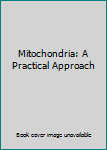 Paperback Mitochondria: A Practical Approach Book