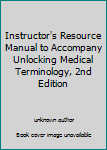 Unknown Binding Instructor's Resource Manual to Accompany Unlocking Medical Terminology, 2nd Edition Book