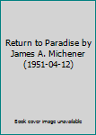 Hardcover Return to Paradise by James A. Michener (1951-04-12) Book