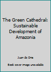 Hardcover The Green Cathedral: Sustainable Development of Amazonia Book