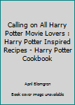 Paperback Calling on All Harry Potter Movie Lovers : Harry Potter Inspired Recipes - Harry Potter Cookbook Book