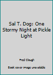 Hardcover Sal T. Dog: One Stormy Night at Pickle Light Book