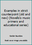 Unknown Binding Examples in strict counterpoint (old and new) (Novello's music primers and educational series) Book