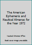 Hardcover The American Ephemeris and Nautical Almanac for the Year 1972 Book