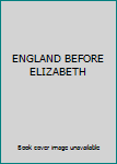 Unknown Binding ENGLAND BEFORE ELIZABETH Book