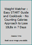 Paperback Weight Watcher : Easy START Guide and Cookbook - No Counting Calories Approach to Lose 10LBs in 7 Days Book