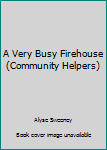 Paperback A Very Busy Firehouse (Community Helpers) Book