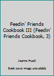 Unknown Binding Feedin' Friends Cookbook III (Feedin' Friends Cookbook, 3) Book