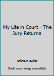 Unknown Binding My Life in Court - The Jury Returns Book