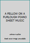 Unknown Binding A FELLOW ON A FURLOUGH PIANO SHEET MUSIC Book