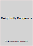 Delightfully Dangerous