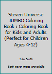 Steven Universe JUMBO Coloring Book : Coloring Book for Kids and Adults (Perfect for Children Ages 4-12)
