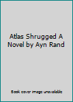 Hardcover Atlas Shrugged A Novel by Ayn Rand Book