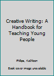 Hardcover Creative Writing: A Handbook for Teaching Young People Book